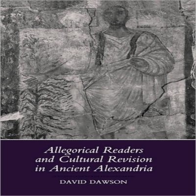 Allegorical Readers and Cultural Revision in Ancient Alexandria D