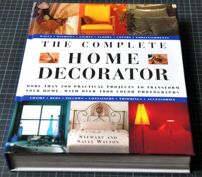 The Complete Home Decorator:  200 practical projects to transform your home 