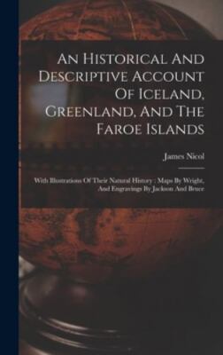 An Historical And Descriptive Account Of Iceland, Greenland, And The Faroe Is...