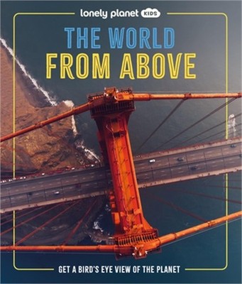 Lonely Planet Kids the World from Above: Get a Bird's-Eye View of the Planet (Ha
