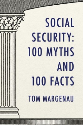 Social Security: 100 Myths and 100 Facts: Setting the Record Straight About Ame,