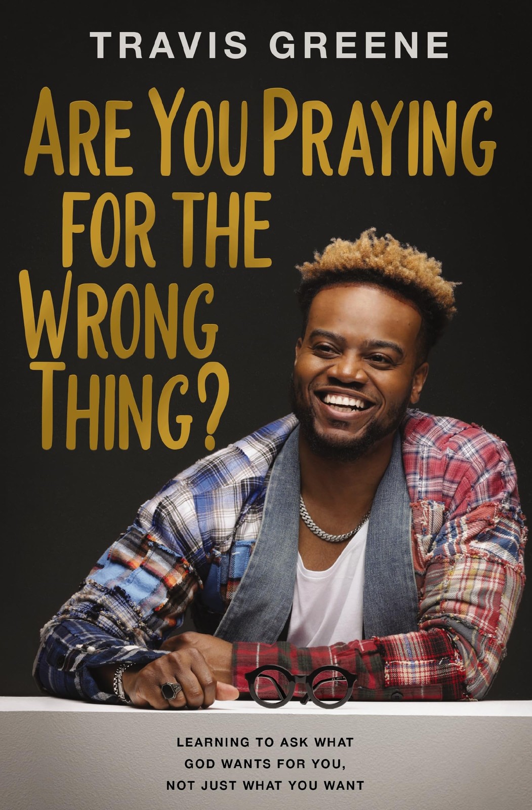You're Praying for the Wrong Thing: Learning to, Greene, Travis.+ - Image 2