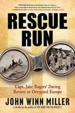 Rescue Run: Capt. Jake Rogers' Daring Return to Occupied Europe by John Winn Mil