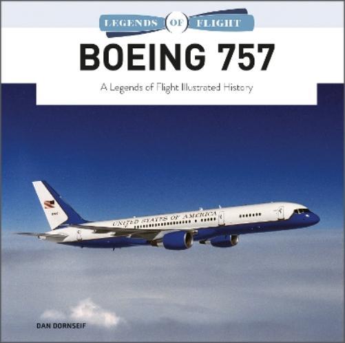 Dan Dornseif Boeing 757: A Legends of Flight Illustrated Hist (Copertina rigida)