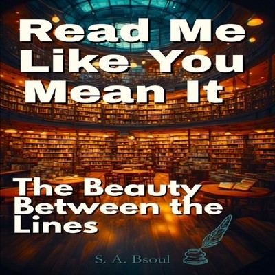 Read Me Like You Mean It The Beauty Between the Lines S. A. Bsoul
