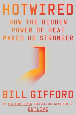 Hotwired: How the Hidden Power of Heat Makes Us Stronger Hardcover