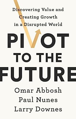 Pivot To The Future : Discovering Value And Creating Growth In A Disrupted World Paul Nunes - Image 5