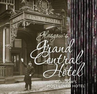 Glasgow's Grand Central Hotel: Glasgow's Most-loved Hotel by Jill Scott Book The