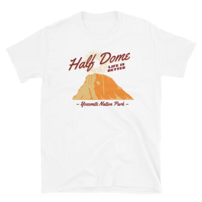Half Dome Life Is Better Yosemite Short-Sleeve Unisex T-Shirt