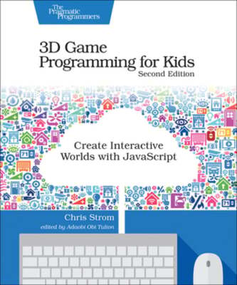 3D Game Programming for Kids: Create Interactive Worlds with JavaScript by Strom