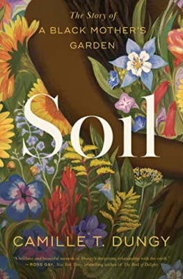 Soil: The Story of a Black Mother's Garden - Hardback NEW Dungy, Camille  02/05/
