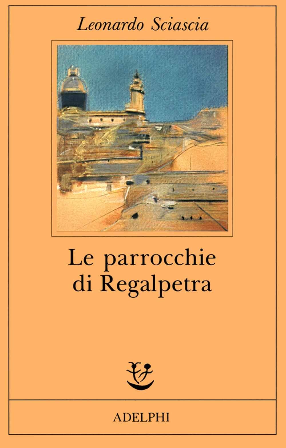 Libri Leonardo Sciascia - Le Parrocchie Di Regalpietra