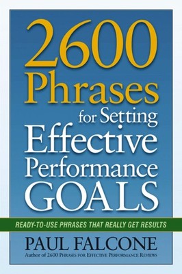 2600 Phrases for Setting Effective Performance Goals: Ready-to-Use Phrases T...