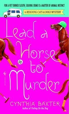 Lead a Horse to Murder; Reigning Cats & D- 0553586432, paperback, Cynthia Baxter