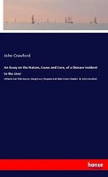 John Crawford | An Essay On The Nature, Cause And Cure, Of A Disease Incident...