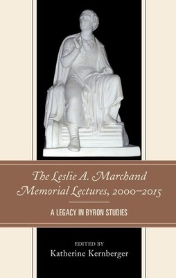 The Leslie A. Marchand Memorial Lectures, 20002015: A Legacy in Byron Studies by