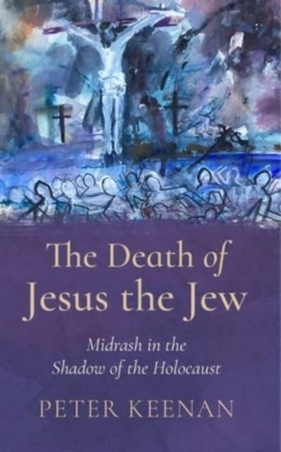 The Death of Jesus the Jew by Peter Keenan (Paperback Book)
