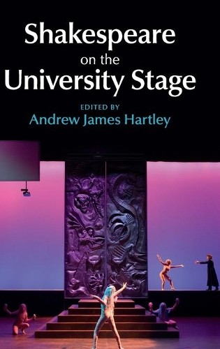 Shakespeare on the University Stage by Andrew James Hartley - 9781107048553