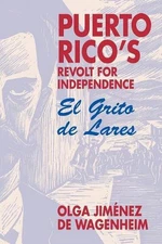 Puerto Rico's Revolt for Independence: El Grito De Lares by Olga Jimenez de Wage