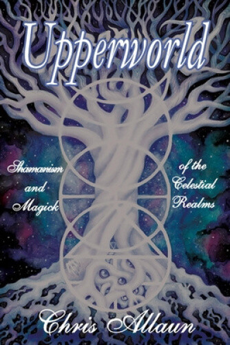 Thumbnail - Upperworld: Shamanism And Magick Of The Celestial Realms By Allaun,
