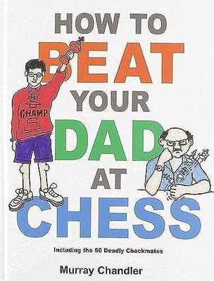 How to Beat Your Dad at Chess (Chess - Hardcover, by Chandler Murray - Very Good