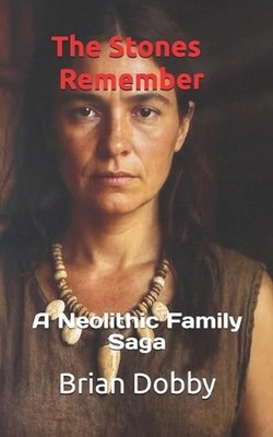 The Stones Remember: A Neolithic Family Saga by Brian Dobby Paperback Book