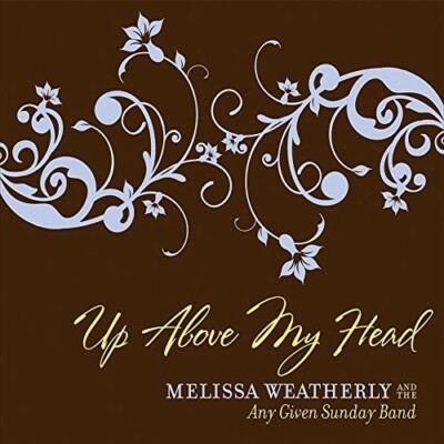 Up Above My Head, Weatherly, Melissa / Any Given S, Acceptable