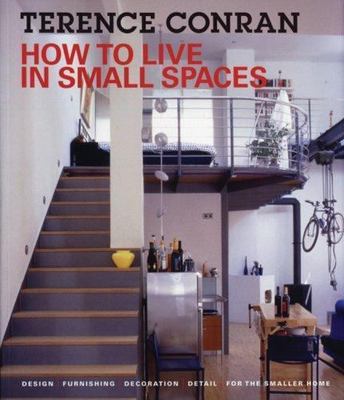 How to Live in Small Spaces: Design, Furnishing, Decoration and Detail for...