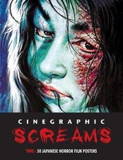 Cinegraphic Screams 2: 50 Japanese Horror Film Posters By Kagami Jigoku Kobay...