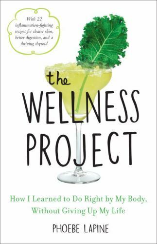 The Wellness Project : How I Learned to Do Right by My Body, Without Giving... - Afbeelding 1 van 1