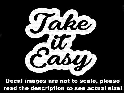Take It Easy Funny Car Truck  Van Decal USA Made US Seller