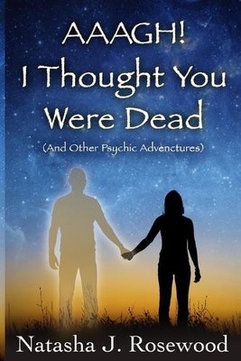 Natasha J Rosew Aaagh! I Thought You Were Dead (And Other Psychic  (Taschenbuch)