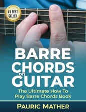 Barre Chords On Guitar The Ultimate How To Play Barre Chords Book How To Play...