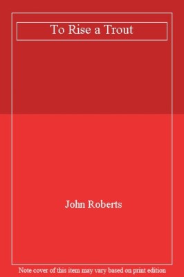 To Rise a Trout By John Roberts. 9781852230715