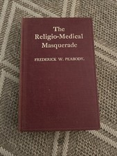 The Religio-Medical Masquerade : Frederick W. Peabody, 1910 True First Ed. HC