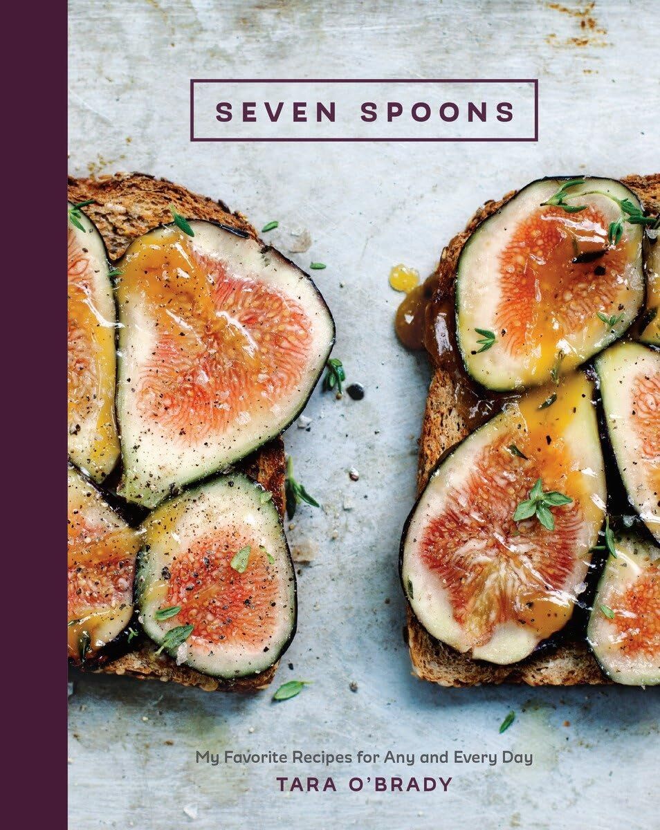 Seven Spoons: My Favorite Recipes for Any and Every Day [A