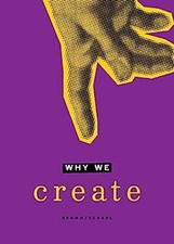 Why We Create : Reflections on the Creator, the Creation, and Cre