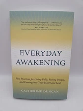 Everyday Awakening: Five Practices for Living Fully, Feeling Deeply, and Comi...