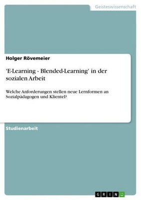 'E-Learning - Blended-Learning' in der sozialen Arbeit Holger Rövemeier