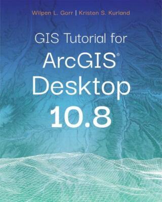 Gis Tutorial Ser.: GIS Tutorial for ArcGIS Desktop 10. 8 by Wilpen L. Gorr...