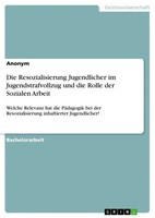 Die Resozialisierung Jugendlicher Im Jugendstrafvollzug Und Die Rolle Der...