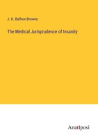J. H. Balfour Browne | The Medical Jurisprudence Of Insanity | Taschenbuch