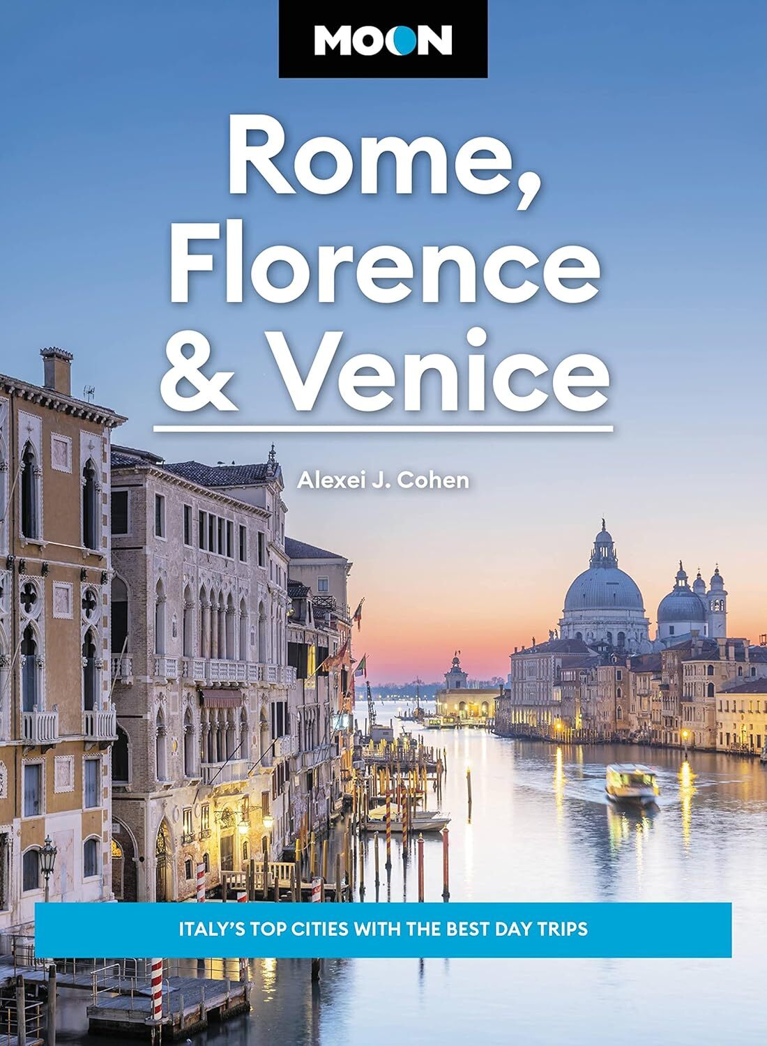 Moon Rome, Florence & Venice (Fourth Edition): Italy's Top Cities with the Best