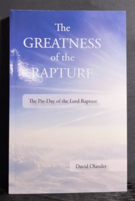 Greatness of the Rapture Pre-Day of the Lord David Olander CreateSpace PB 2015