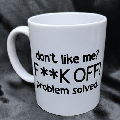 Don't Like Me? F**K Off Funny Coffee Mug Gift 12 or 15oz sz G or R Rated Options