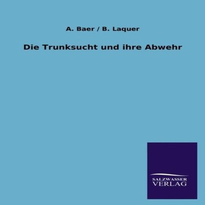 Die Trunksucht Und Ihre Abwehr A. /. Laquer B. Baer Paperback BoD