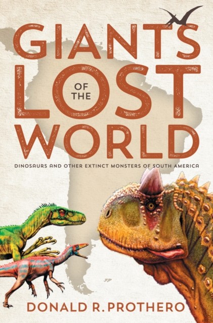 Giants of the Lost World : Dinosaurs and Other Extinct Monsters of South ... - Image 6