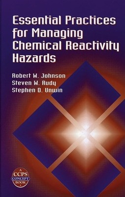 Essential Practices for Managing Chemical Reactivity Hazards (A CCPS Concept...