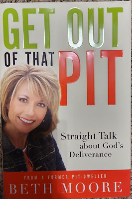 Get Out of That Pit : Straight Talk about God's Deliverance by Beth Moore 2007
