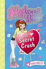 Mackenzie Blue #2: The Secret Crush - Hardcover By Wells, Tina - GOOD